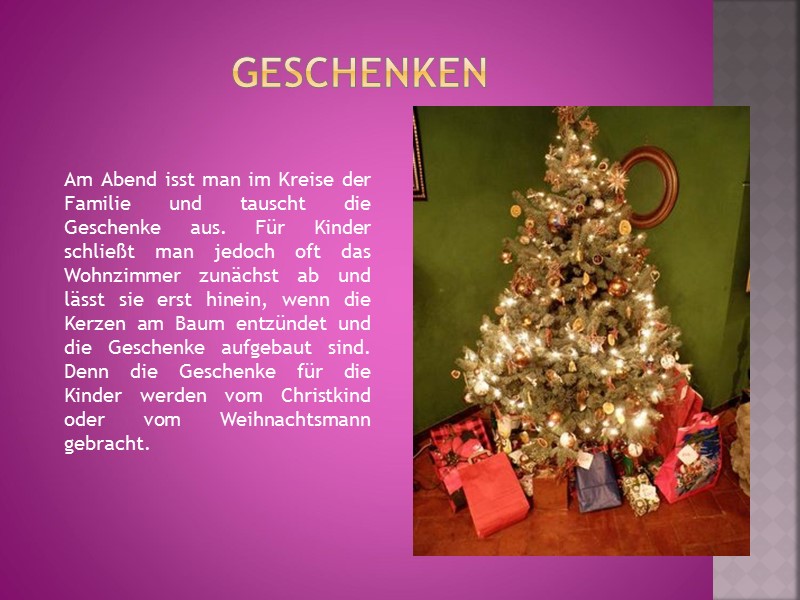 GESCHENKEN Am Abend isst man im Kreise der Familie und tauscht die Geschenke aus.